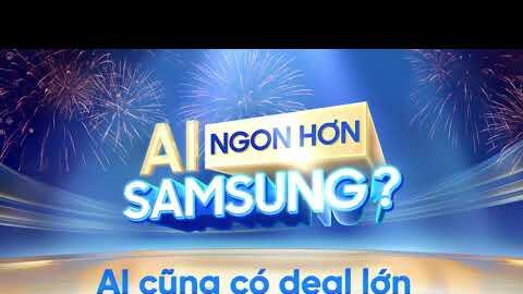 AI Ngon Hơn Samsung | AI Cũng Có Deal Lớn | Đại Tiệc Deal Ngon Chỉ Có Tại Điện máy XANH
