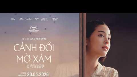 CẢNH ĐỒI MỜ XÁM TRAILER - KC: 20.03.2026
