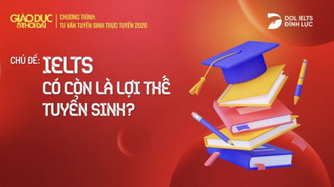 IELTS có còn là lợi thế tuyển sinh?