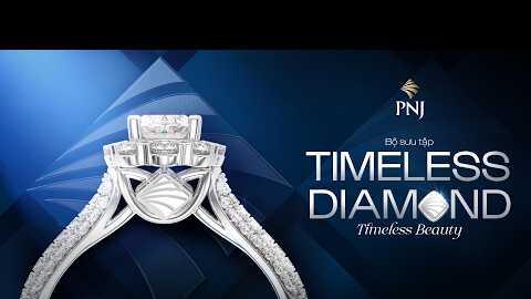 PNJ TIMELESS DIAMOND - TIMELESS BEAUTY | TÔN VINH VẺ ĐẸP VƯỢT THỜI GIAN | @phunhuanjewelry