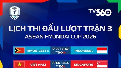 Lịch thi đấu ASEAN Cup 2026 hôm nay (31-7): Tâm điểm Việt Nam đấu Singapore