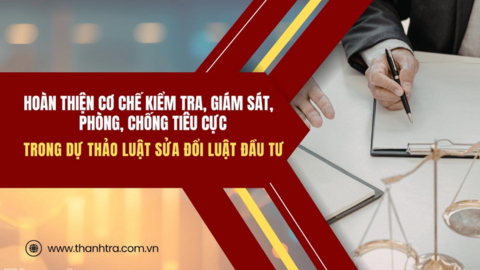 Hoàn thiện cơ chế kiểm tra, giám sát, phòng, chống tiêu cực trong dự thảo Luật sửa đổi Luật Đầu tư