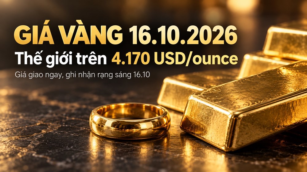 Giá vàng hôm nay 16.10.2026: Vàng thế giới vượt 4.170 USD/ounce - ảnh 1
